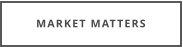 MARKET MATTERS